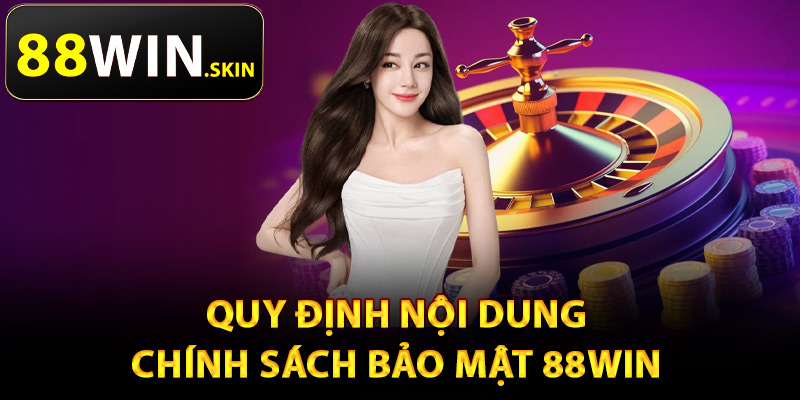 Quy định nội dung chính sách bảo mật 88Win