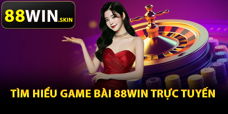 Tìm hiểu game bài 88Win trực tuyến